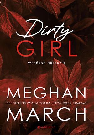 Dirty Girl. Wspólne grzeszki by Meghan March
