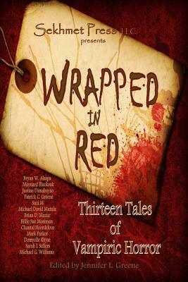 Wrapped in Red: Thirteen Tales of Vampiric Horror (Wrapped #1) by Maynard Blackoak, Sarah I. Sellers, Domyelle Rhyse, Bryan W. Alaspa, Jennifer L. Greene, Justine Dimabayao, Suzi M., Michael David Matula, Patrick C. Greene, Michael G. Williams, Chantal Noordeloos, Mark Parker, Brian D. Mazur, Billie Sue Mosiman