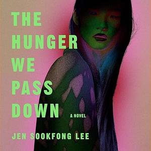 The Hunger We Pass Down by Jen Sookfong Lee