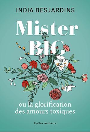 Mister Big: ou la glorification des amours toxiques by India Desjardins
