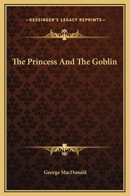 The Princess And The Goblin by George MacDonald