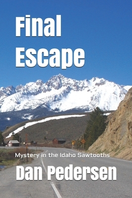 Final Escape: Mystery in the Idaho Sawtooths by Dan Pedersen