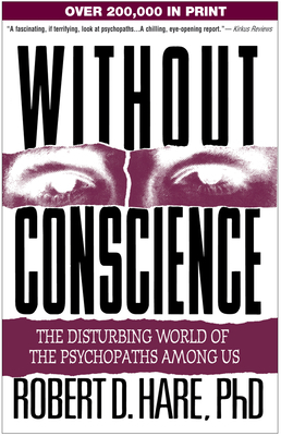 Without Conscience: The Disturbing World of the Psychopaths Among Us by Robert D. Hare