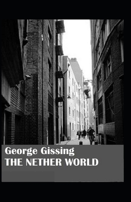 The Nether World Illustrated by George Gissing