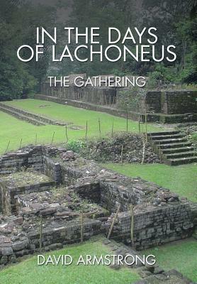 In the Days of Lachoneus: The Gathering by David Armstrong