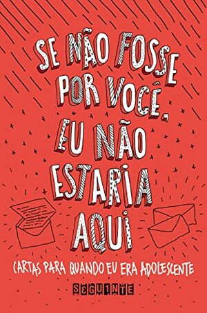 Se não fosse por você, eu não estaria aqui: Cartas para quando eu era adolescente by Vitor Martins, Luiza de Souza, Samuel Gomes, Thalita Rebouças, Tiago Valente, Jim Anotsu, Natalia Borges Polesso, Giulia Paim, Beatriz D’Oliveira, Alec Silva, Rebeca Kim, Carol Christo, Bruna Vieira, Lorena Pimenta, Nanni Rios, Mia Roman, Clara Alves, Jana Bianchi, Leo Hwan, Felipe Castilho, Adriel Bispo, Iris Figueiredo, Koda Gabriel, Aryane Cararo, Gabriel Mar