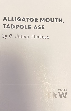 Alligator Mouth, Tadpole Ass by C. Julian Jiménez