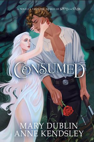 Consumed by Mary Dublin, Anne Kendsley