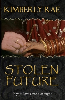 Stolen Future: Is your love strong enough? by Kimberly Rae