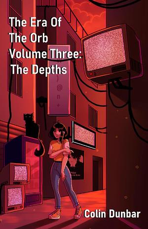 The Era of the Orb: Volume Three - The Depths by Colin Dunbar