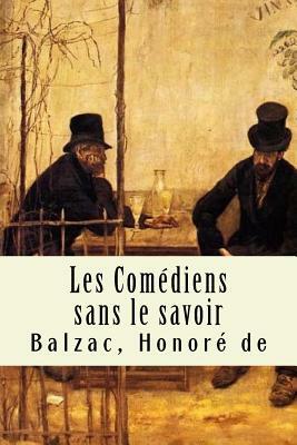 Les Comédiens Sans Le Savoir by Honoré de Balzac