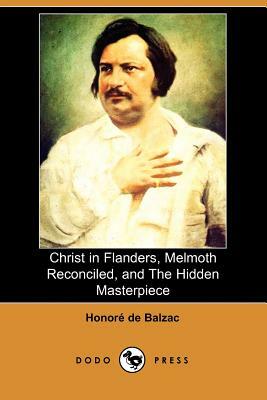Christ in Flanders, Melmoth Reconciled, and the Hidden Masterpiece (Dodo Press) by Honoré de Balzac