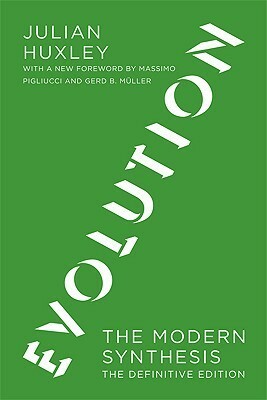 Evolution: The Modern Synthesis: The Definitive Edition by Julian Huxley, Massimo Pigliucci, Gerd B. Müller
