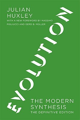 Evolution: The Modern Synthesis: The Definitive Edition by Massimo Pigliucci, Gerd B. Müller, Julian Huxley