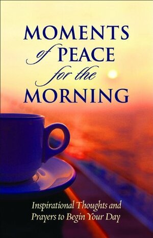 Moments of Peace for the Morning by Bethany House Publishers