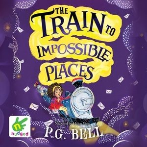 The Train to Impossible Places by P.G. Bell