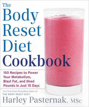 The Body Reset Diet Cookbook: 150 Recipes to Power Your Metabolism, Blast Fat, and Shed Pounds in Just 15 Days by Harley Pasternak