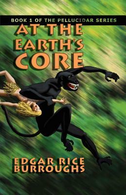 At the Earth's Core: Book 1 of the Pellucidar Series by Edgar Rice Burroughs