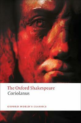 The Tragedy of Coriolanus: The Oxford Shakespeare the Tragedy of Coriolanus by William Shakespeare