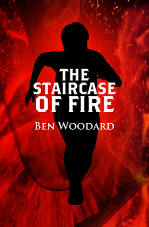 The Staircase of Fire by Ben Woodard