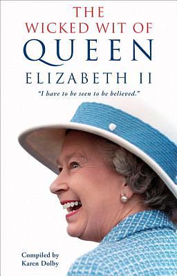 The Wicked Wit of Queen Elizabeth II by Karen Dolby