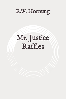 Mr. Justice Raffles: Original by E. W. Hornung