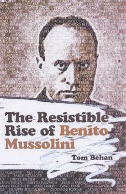 The Resistible Rise Of Benito Mussolini by Tom Behan