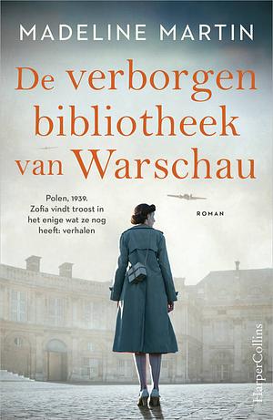 De verborgen bibliotheek van Warschau: Polen, 1939. Zofia vindt troost in het enige wat ze nog heeft: verhalen by Madeline Martin