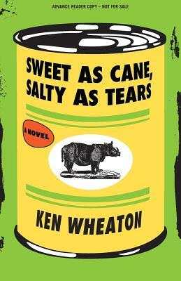 The Sweet as Cane, Salty as Tears (Advance Review Copy) by Ken Wheaton