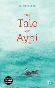 The Tale of Aypi by Ak Welsapar