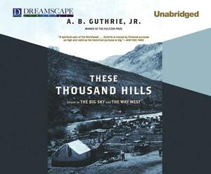 These Thousand Hills by A.B. Guthrie Jr.