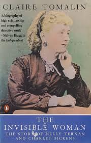 The Invisible Woman: The Story of Nelly Ternan and Charles Dickens by Claire Tomalin