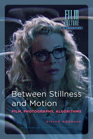 Between Stillness and Motion: Film, Photography, Algorithms by Eivind Røssaak