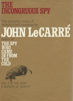 The Incongruous Spy: Two Novels of Suspense by John le Carré