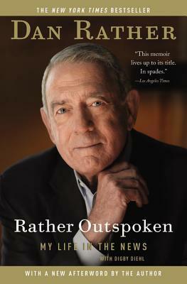 Rather Outspoken: My Life In The News by Digby Diehl, Dan Rather