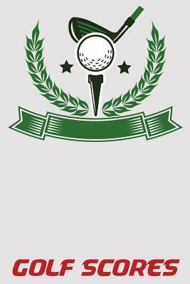 Golf Scores: 6x9 Golf Scorebook with Scorecards and Monthly STATS Tracker by Austin Williams