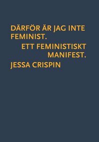 Därför är jag inte feminist: Ett feministiskt manifest by Jessa Crispin
