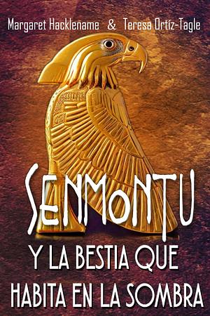 SENMONTU Y LA BESTIA QUE HABITA EN LA SOMBRA by Margaret Hacklename, Teresa Ortiz-Tagle