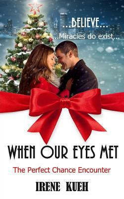 When Our Eyes Met: (The Perfect Chance Encounter) by Irene Kueh