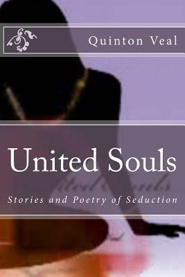 United Souls: Stories and Poetry of Seduction by Quinton Veal