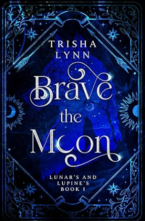 Brave the Moon: Lunar's and Lupine's Book 1 by Trisha Lynn