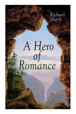 A Hero of Romance: Boy's Adventure Novel by Richard Marsh, Harold Copping