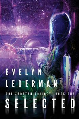 Selected: A Young Adult Sci-Fi Adventure by Evelyn Lederman