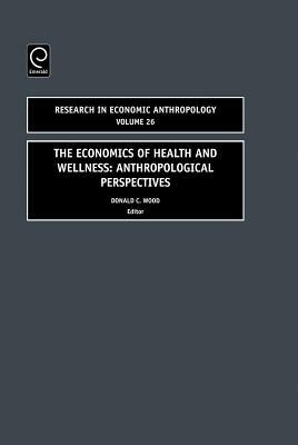 Economics of Health and Wellness: Anthropological Perspectives by 