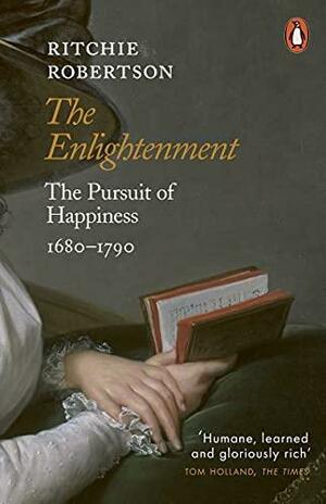 The Enlightenment: The Pursuit of Happiness 1680-1790 by Ritchie Robertson