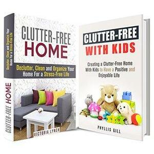 Clutter-Free Box Set: Creating a Clean and Organized Home with Kids for an Enjoyable Life by Phyllis Gill, Victoria Lynch