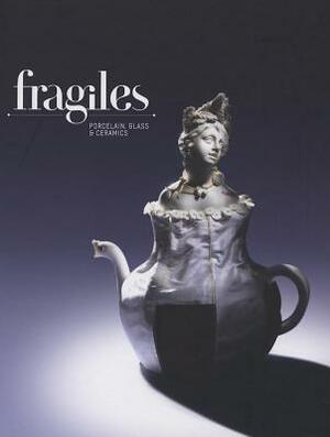 Fragiles: Porcelain, Glass & Ceramics by Sonja Commentz, Sven Ehmann