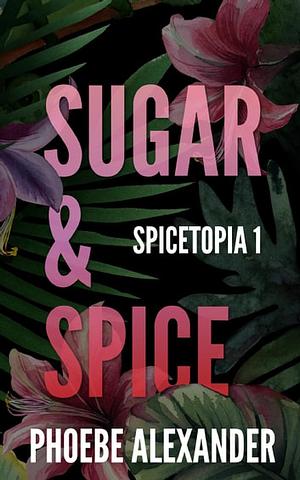 Sugar & Spice by Phoebe Alexander