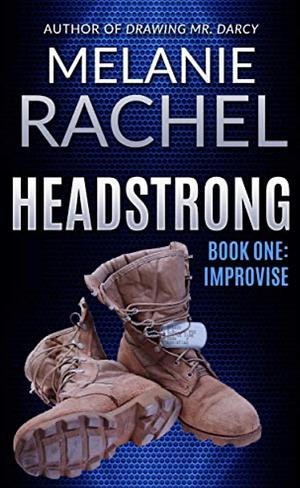 Headstrong: Book One: Improvise by Melanie Rachel, Melanie Rachel