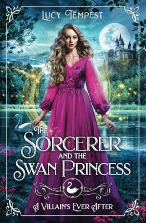 The Sorcerer and the Swan Princess (A Villain's Ever After) by Lucy Tempest